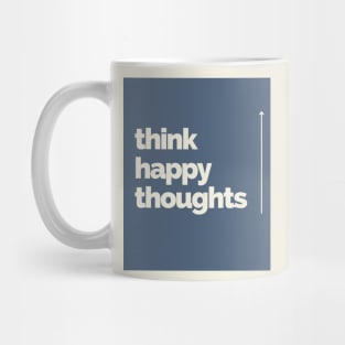 Think Happy Thoughts Mug